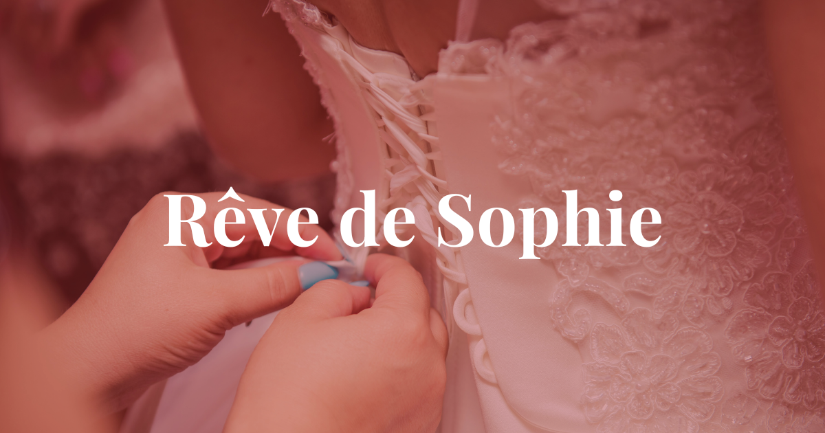 Rêve de Sophie - Des robes aussi uniques que votre amour